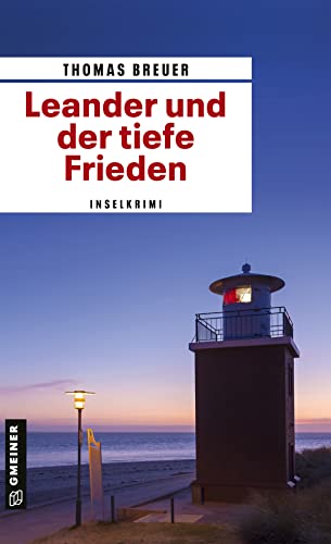 Leander und der tiefe Frieden: Inselkrimi (Kriminalromane im GMEINER-Verlag) von Gmeiner Verlag